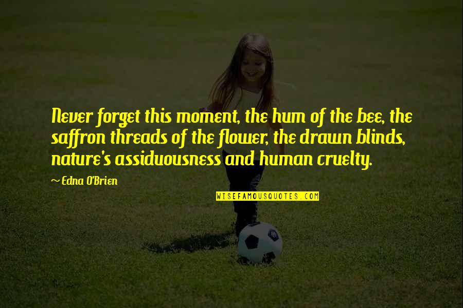 Disengaged Quotes By Edna O'Brien: Never forget this moment, the hum of the Disengaged Quotes By Edna O'Brien: Never forget this moment, the hum of the