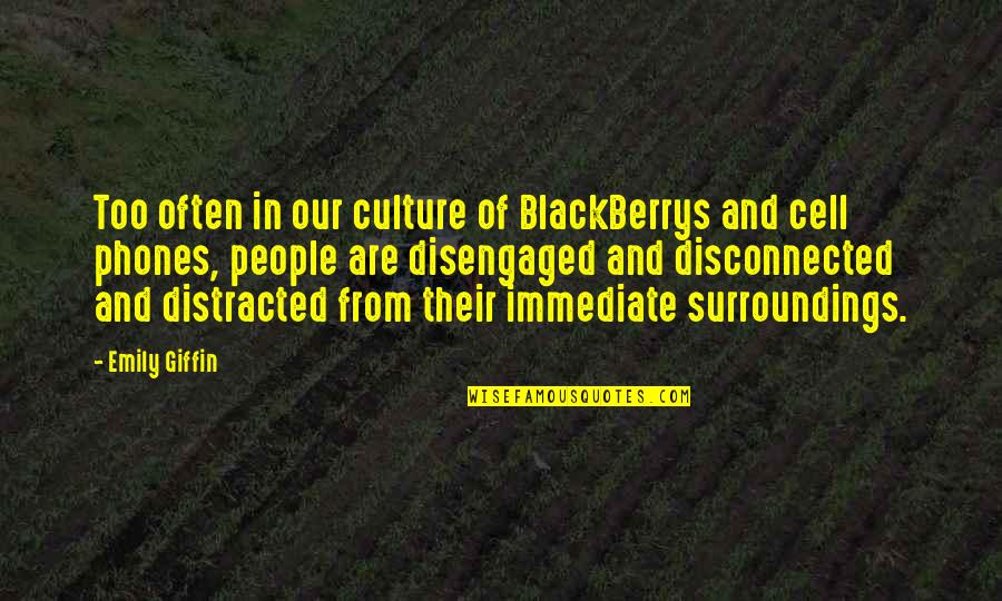 Disengaged Quotes By Emily Giffin: Too often in our culture of BlackBerrys and