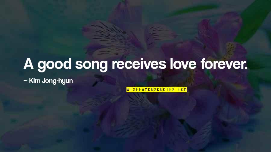 Disengaged Quotes By Kim Jong-hyun: A good song receives love forever. Disengaged Quotes By Kim Jong-hyun: A good song receives love forever.