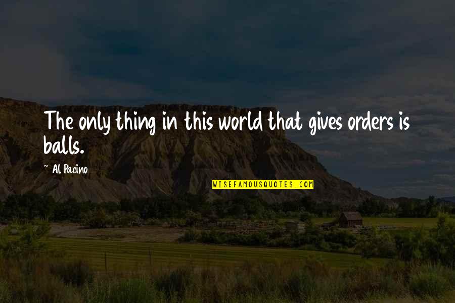Disengaging The Knife Quotes By Al Pacino: The only thing in this world that gives
