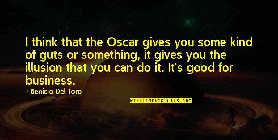 Disengaging The Knife Quotes By Benicio Del Toro: I think that the Oscar gives you some Disengaging The Knife Quotes By Benicio Del Toro: I think that the Oscar gives you some