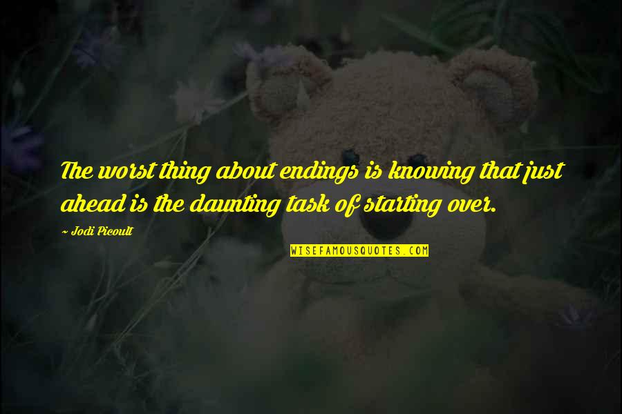 Disengaging The Knife Quotes By Jodi Picoult: The worst thing about endings is knowing that