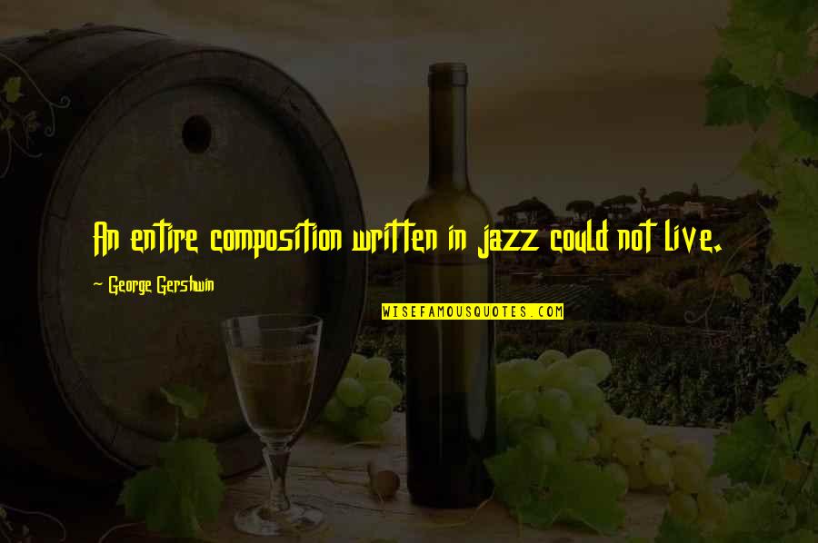 Disenjoy Quotes By George Gershwin: An entire composition written in jazz could not