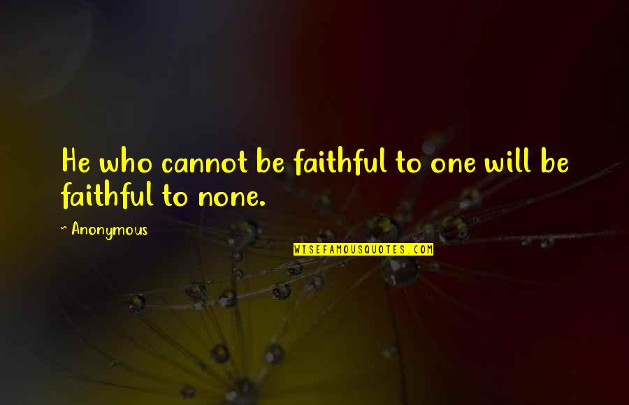 Disenthrallment Quotes By Anonymous: He who cannot be faithful to one will