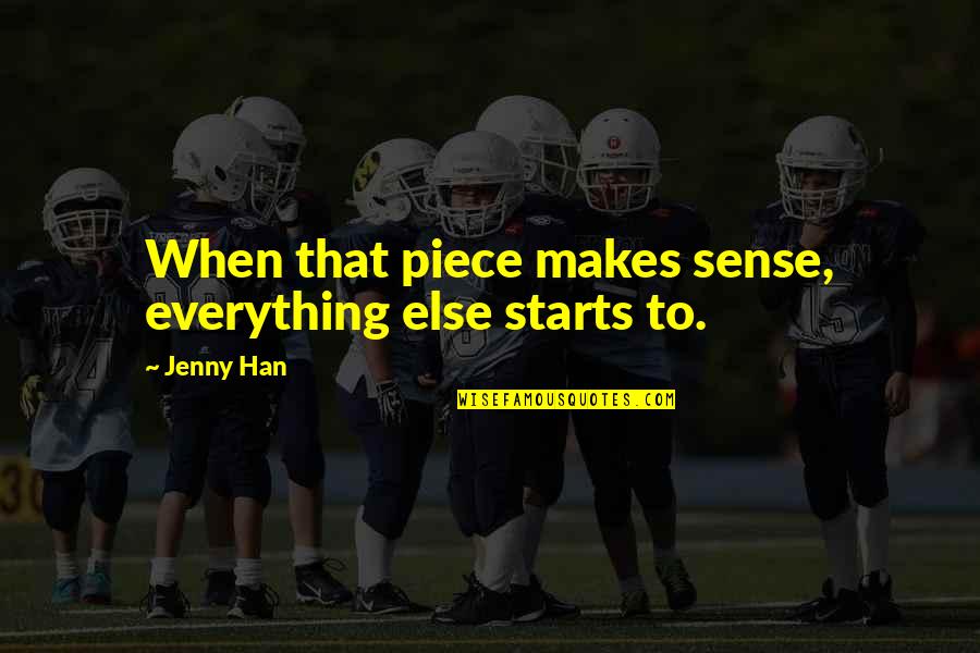 Disentir Definicion Quotes By Jenny Han: When that piece makes sense, everything else starts