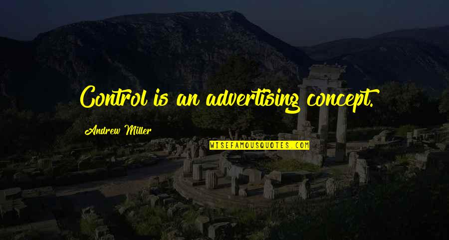 Diseos Quotes By Andrew Miller: Control is an advertising concept.