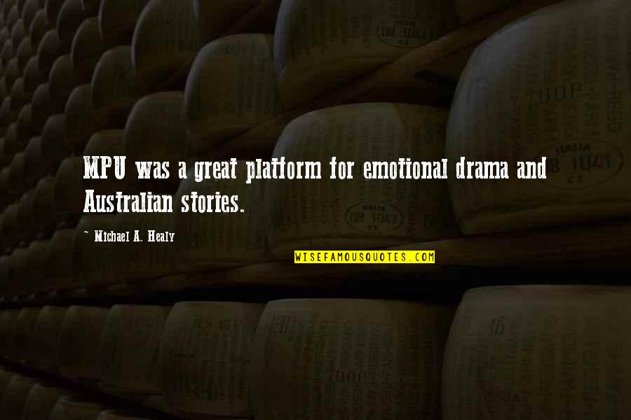 Diseos Quotes By Michael A. Healy: MPU was a great platform for emotional drama