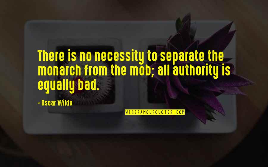 Disequilibrating Quotes By Oscar Wilde: There is no necessity to separate the monarch