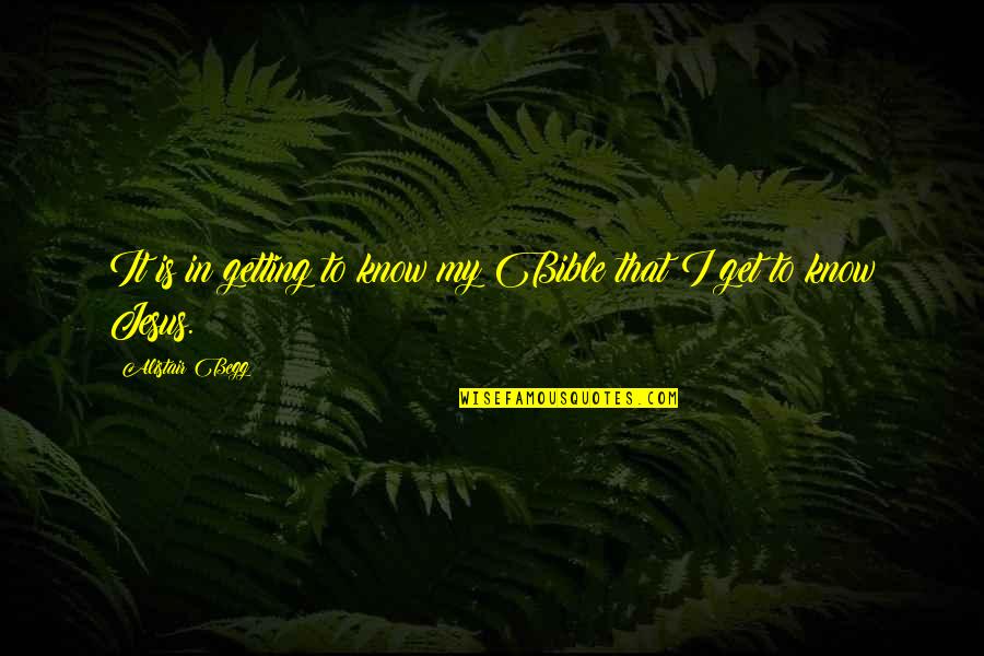 Disequilibrium Icd Quotes By Alistair Begg: It is in getting to know my Bible Disequilibrium Icd Quotes By Alistair Begg: It is in getting to know my Bible