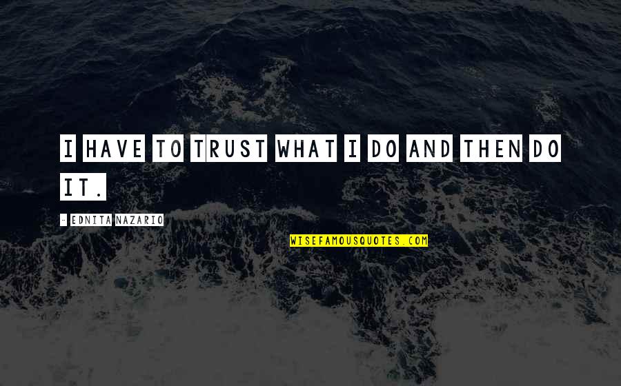 Disereta Quotes By Ednita Nazario: I have to trust what I do and