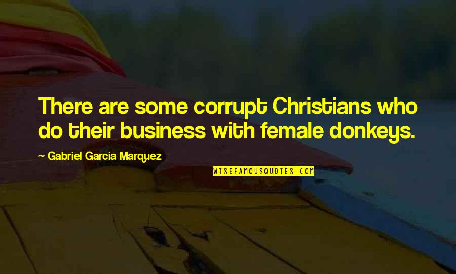 Disereta Quotes By Gabriel Garcia Marquez: There are some corrupt Christians who do their