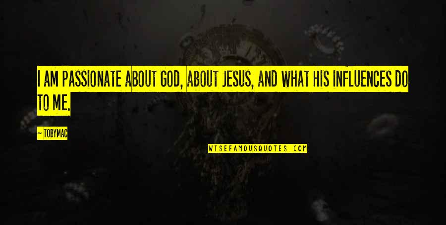 Disereta Quotes By TobyMac: I am passionate about God, about Jesus, and
