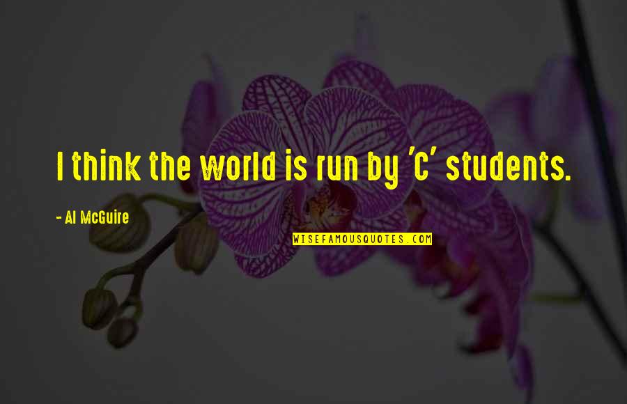 Disertained Quotes By Al McGuire: I think the world is run by 'C' Disertained Quotes By Al McGuire: I think the world is run by 'C'
