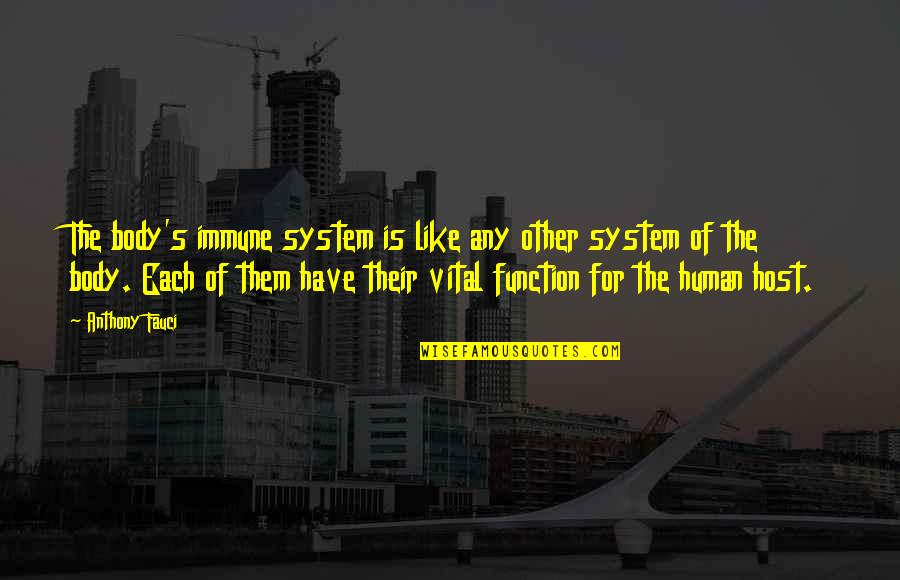 Disertained Quotes By Anthony Fauci: The body's immune system is like any other Disertained Quotes By Anthony Fauci: The body's immune system is like any other