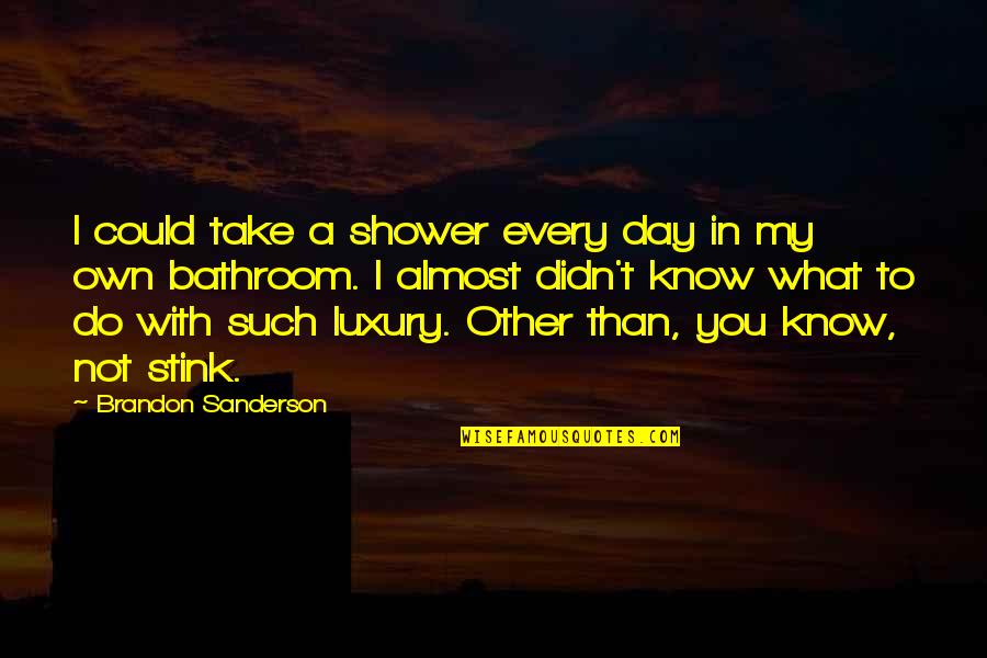 Disertained Quotes By Brandon Sanderson: I could take a shower every day in Disertained Quotes By Brandon Sanderson: I could take a shower every day in