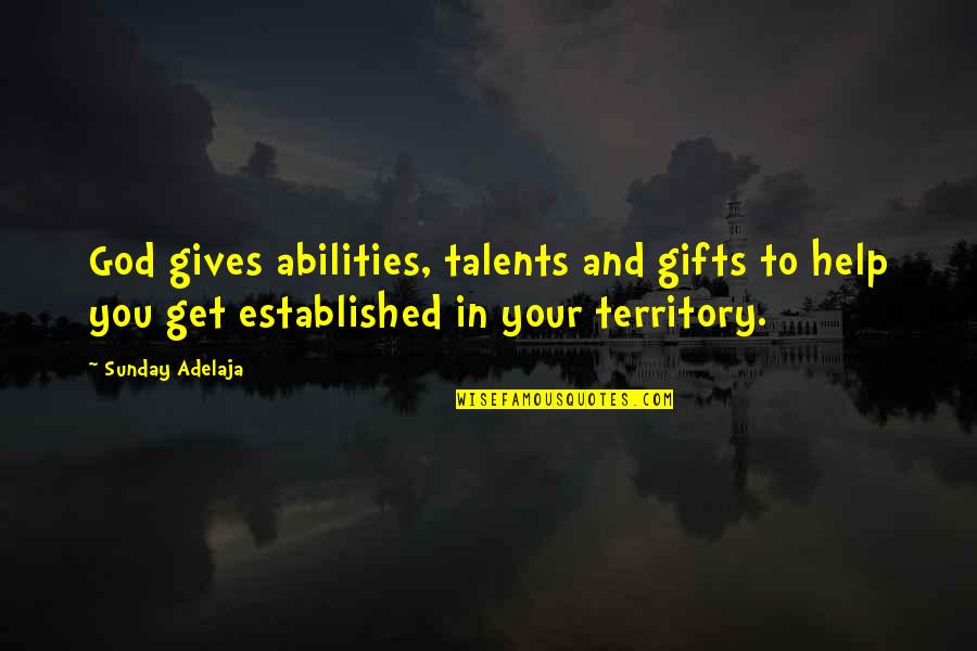 Disertained Quotes By Sunday Adelaja: God gives abilities, talents and gifts to help Disertained Quotes By Sunday Adelaja: God gives abilities, talents and gifts to help