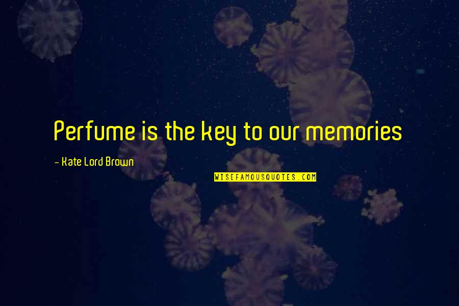 Disese Quotes By Kate Lord Brown: Perfume is the key to our memories