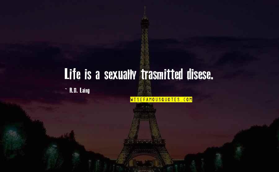 Disese Quotes By R.D. Laing: Life is a sexually trasmitted disese.