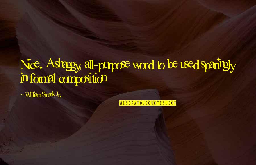 Disestablished Paternity Quotes By William Strunk Jr.: Nice. A shaggy, all-purpose word to be used Disestablished Paternity Quotes By William Strunk Jr.: Nice. A shaggy, all-purpose word to be used