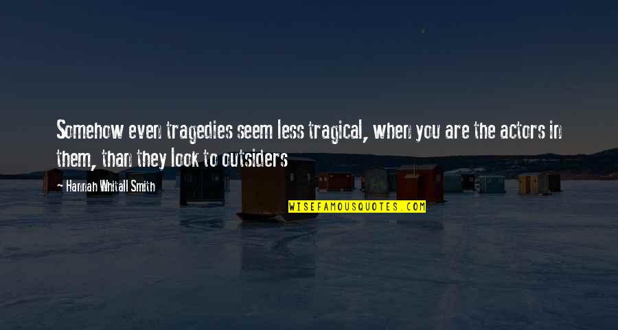 Disesteem Quotes By Hannah Whitall Smith: Somehow even tragedies seem less tragical, when you