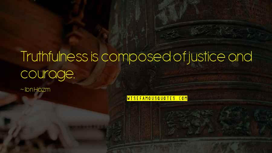 Disesteem Quotes By Ibn Hazm: Truthfulness is composed of justice and courage.