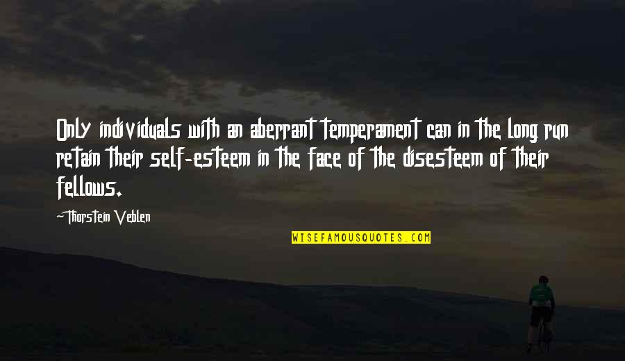 Disesteem Quotes By Thorstein Veblen: Only individuals with an aberrant temperament can in