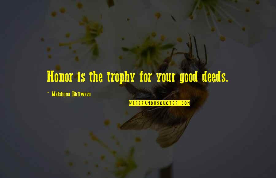 Disesuaikan In English Quotes By Matshona Dhliwayo: Honor is the trophy for your good deeds. Disesuaikan In English Quotes By Matshona Dhliwayo: Honor is the trophy for your good deeds.
