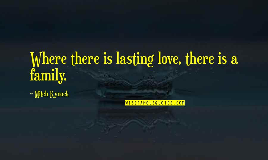 Disfar Ado Quotes By Mitch Kynock: Where there is lasting love, there is a