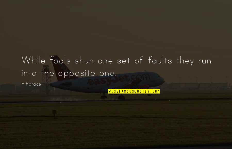Disfarar Quotes By Horace: While fools shun one set of faults they