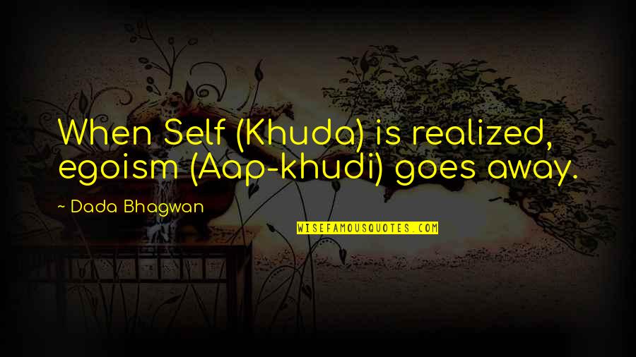 Disfavor Synonyms Quotes By Dada Bhagwan: When Self (Khuda) is realized, egoism (Aap-khudi) goes