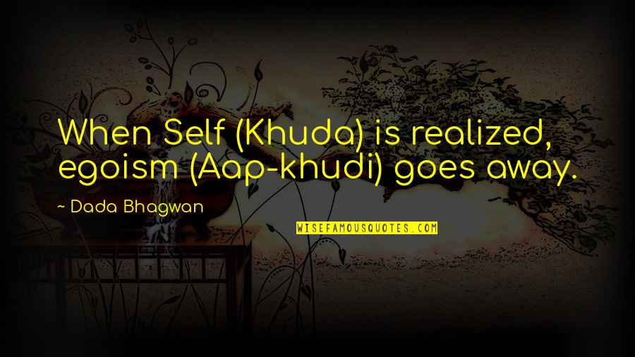 Disfavor Synonyms Quotes By Dada Bhagwan: When Self (Khuda) is realized, egoism (Aap-khudi) goes Disfavor Synonyms Quotes By Dada Bhagwan: When Self (Khuda) is realized, egoism (Aap-khudi) goes
