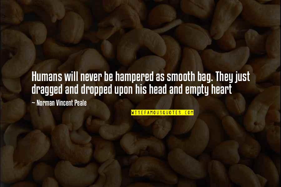 Disfavor Synonyms Quotes By Norman Vincent Peale: Humans will never be hampered as smooth bag. Disfavor Synonyms Quotes By Norman Vincent Peale: Humans will never be hampered as smooth bag.