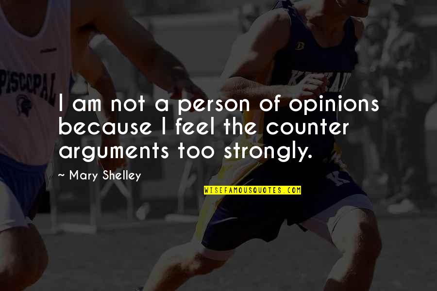 Disfavored Quotes By Mary Shelley: I am not a person of opinions because