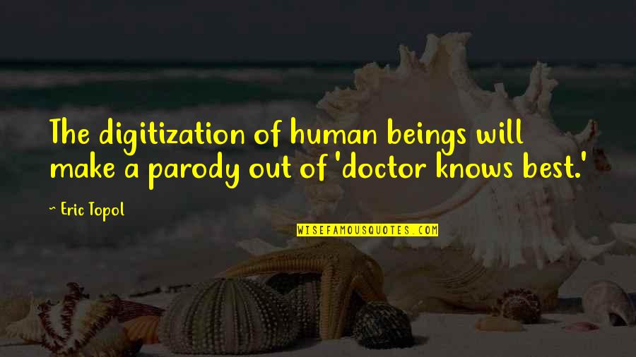 Disfavour Quotes By Eric Topol: The digitization of human beings will make a