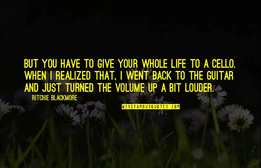 Disfavour Quotes By Ritchie Blackmore: But you have to give your whole life Disfavour Quotes By Ritchie Blackmore: But you have to give your whole life