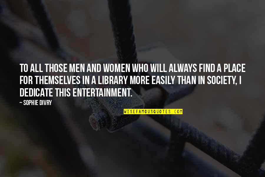 Disfavour Quotes By Sophie Divry: To all those men and women who will Disfavour Quotes By Sophie Divry: To all those men and women who will
