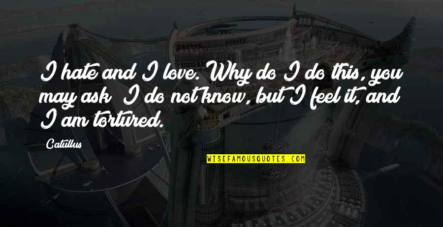 Disfavouring Quotes By Catullus: I hate and I love. Why do I Disfavouring Quotes By Catullus: I hate and I love. Why do I