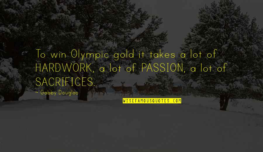 Disfavouring Quotes By Gabby Douglas: To win Olympic gold it takes a lot Disfavouring Quotes By Gabby Douglas: To win Olympic gold it takes a lot