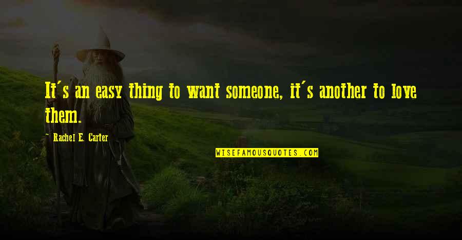 Disfiguration Diseases Quotes By Rachel E. Carter: It's an easy thing to want someone, it's Disfiguration Diseases Quotes By Rachel E. Carter: It's an easy thing to want someone, it's