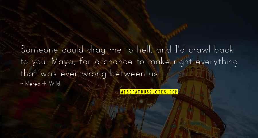 Disfiguration Quotes By Meredith Wild: Someone could drag me to hell, and I'd