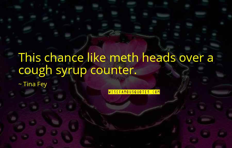 Disfiguration Quotes By Tina Fey: This chance like meth heads over a cough