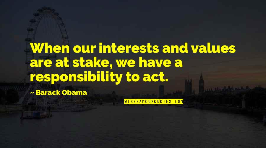 Disfigurations Quotes By Barack Obama: When our interests and values are at stake,