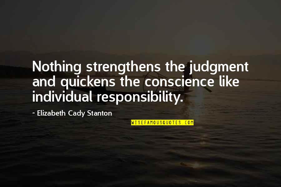 Disfigurations Quotes By Elizabeth Cady Stanton: Nothing strengthens the judgment and quickens the conscience