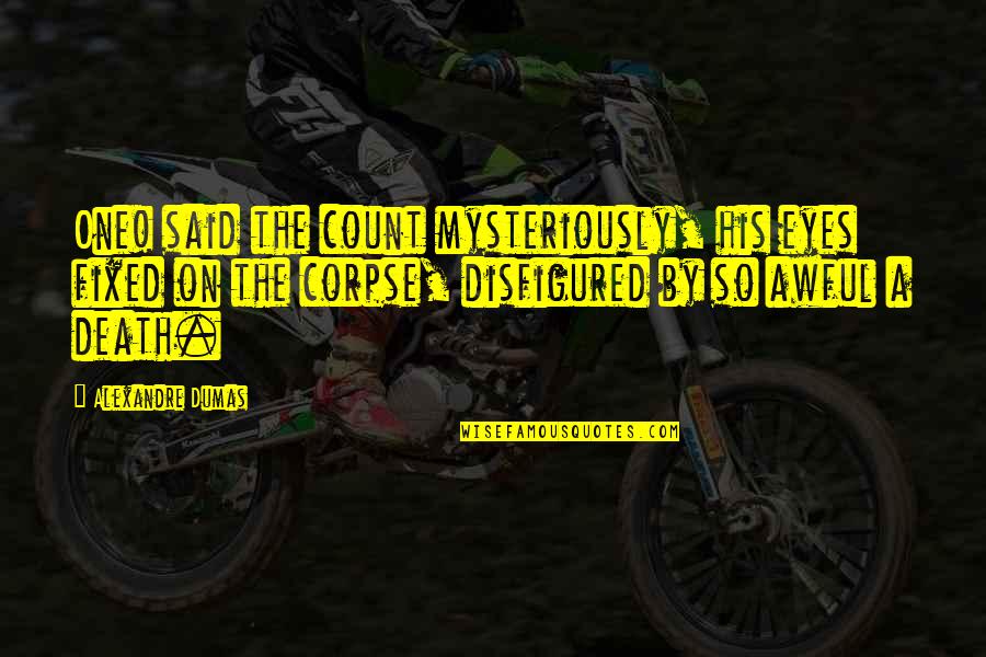 Disfigured Quotes By Alexandre Dumas: One! said the count mysteriously, his eyes fixed Disfigured Quotes By Alexandre Dumas: One! said the count mysteriously, his eyes fixed