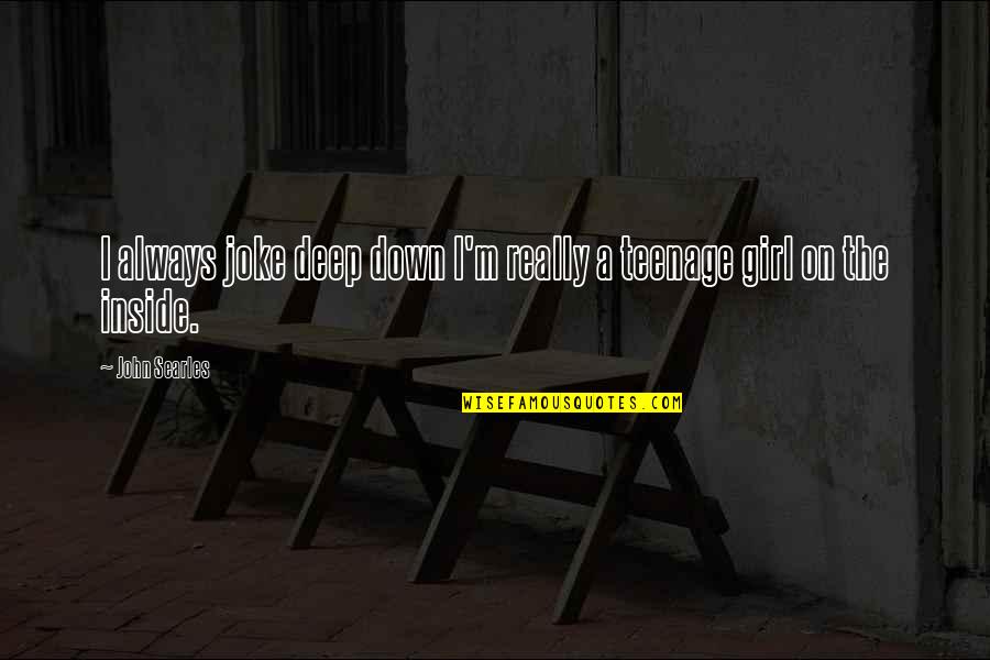 Disfigurement Crossword Quotes By John Searles: I always joke deep down I'm really a