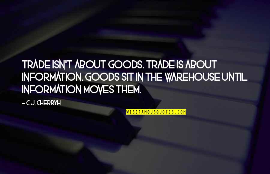 Disfigurement Seven Quotes By C.J. Cherryh: Trade isn't about goods. Trade is about information. Disfigurement Seven Quotes By C.J. Cherryh: Trade isn't about goods. Trade is about information.