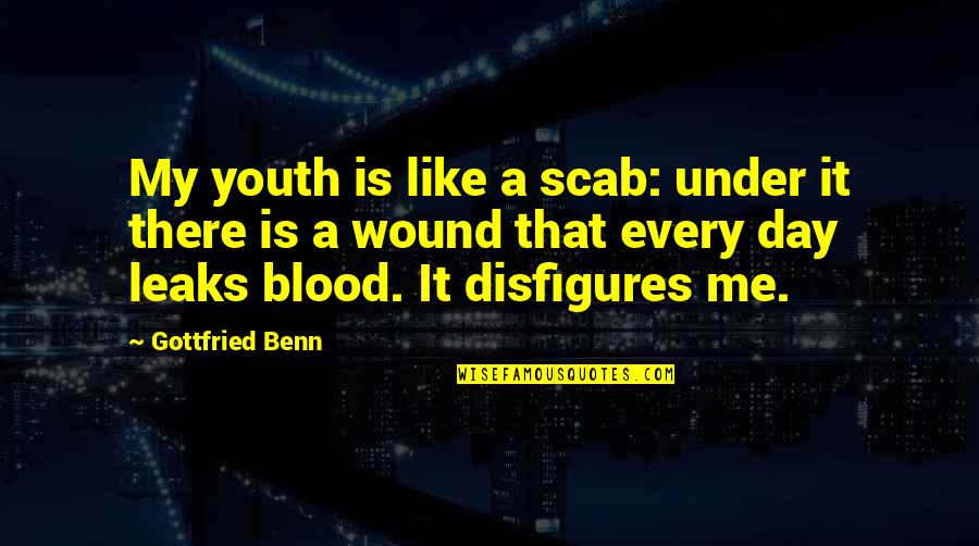 Disfigures Quotes By Gottfried Benn: My youth is like a scab: under it Disfigures Quotes By Gottfried Benn: My youth is like a scab: under it