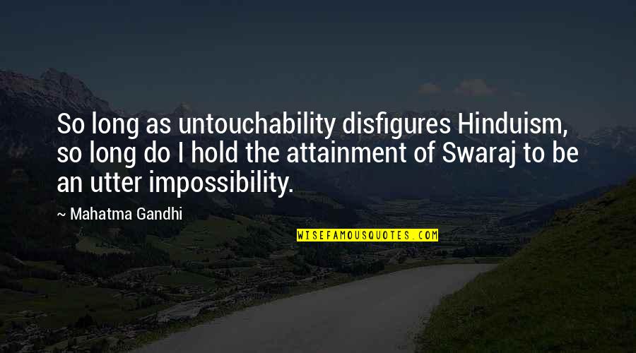 Disfigures Quotes By Mahatma Gandhi: So long as untouchability disfigures Hinduism, so long Disfigures Quotes By Mahatma Gandhi: So long as untouchability disfigures Hinduism, so long