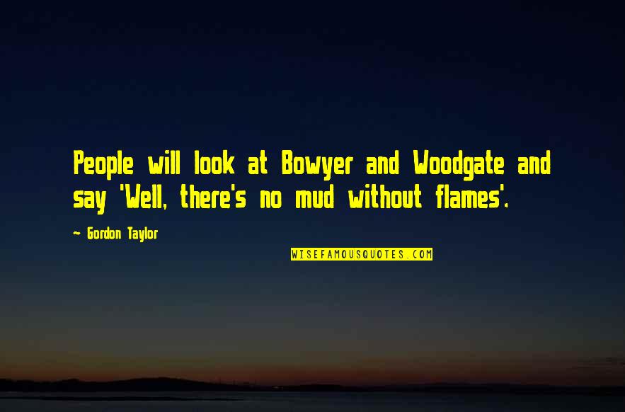 Disfluencies Quotes By Gordon Taylor: People will look at Bowyer and Woodgate and