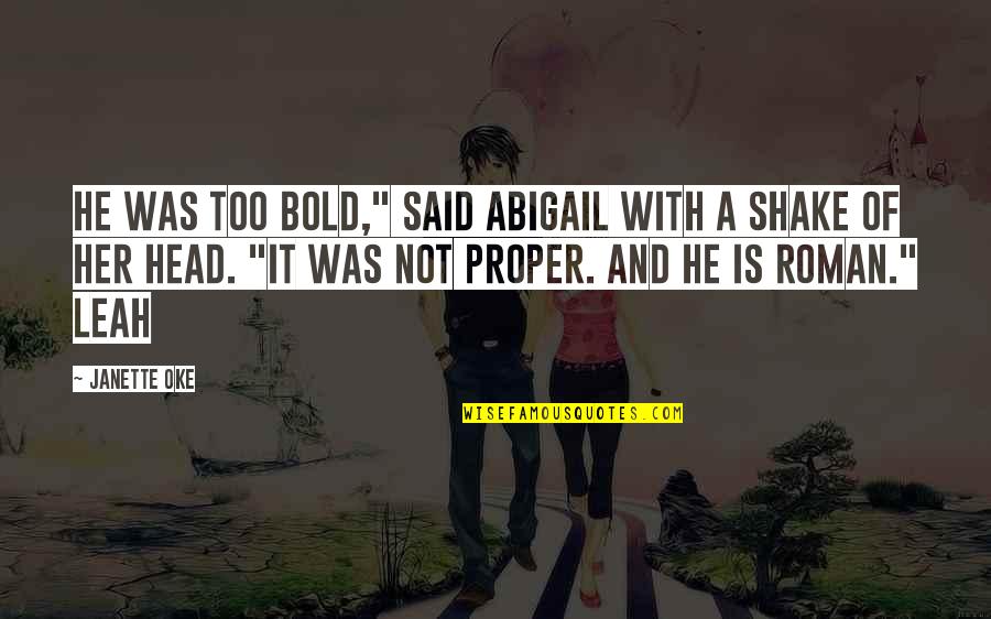 Disfluencies Quotes By Janette Oke: He was too bold," said Abigail with a Disfluencies Quotes By Janette Oke: He was too bold," said Abigail with a